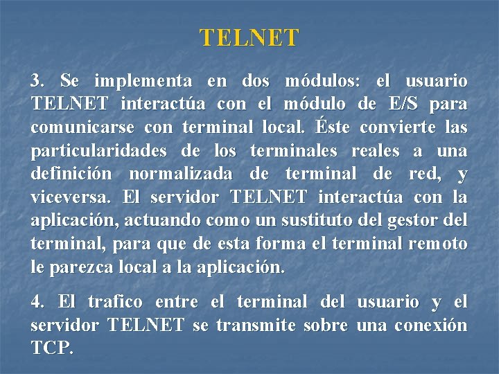 TELNET 3. Se implementa en dos módulos: el usuario TELNET interactúa con el módulo