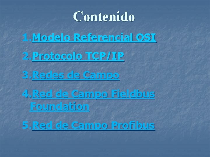 Contenido 1. Modelo Referencial OSI 2. Protocolo TCP/IP 3. Redes de Campo 4. Red