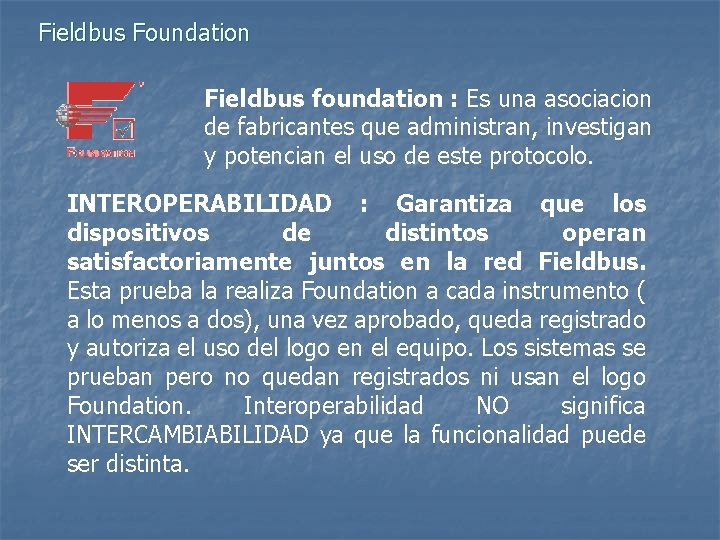 Fieldbus Foundation Fieldbus foundation : Es una asociacion de fabricantes que administran, investigan y