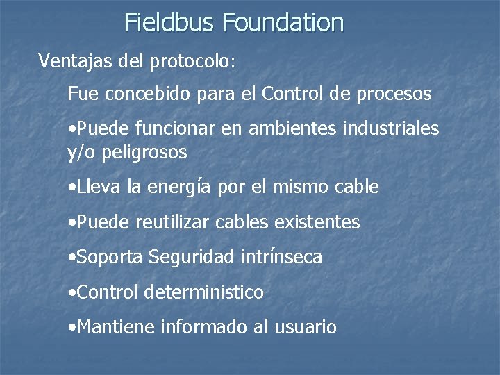 Fieldbus Foundation Ventajas del protocolo: Fue concebido para el Control de procesos • Puede