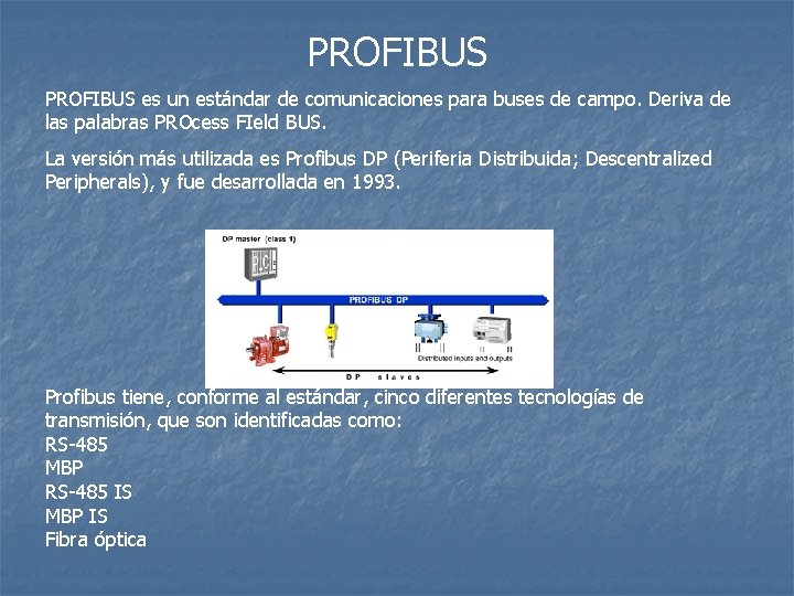 PROFIBUS es un estándar de comunicaciones para buses de campo. Deriva de las palabras