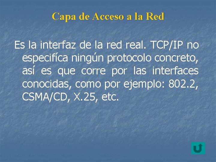 Capa de Acceso a la Red Es la interfaz de la red real. TCP/IP