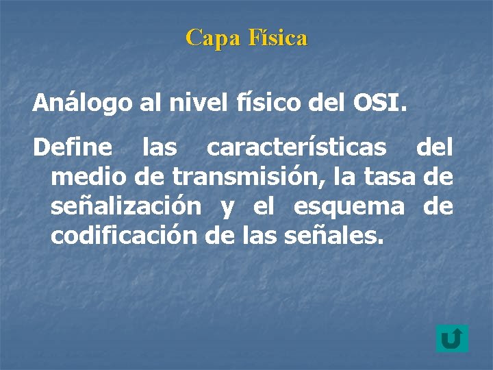 Capa Física Análogo al nivel físico del OSI. Define las características del medio de