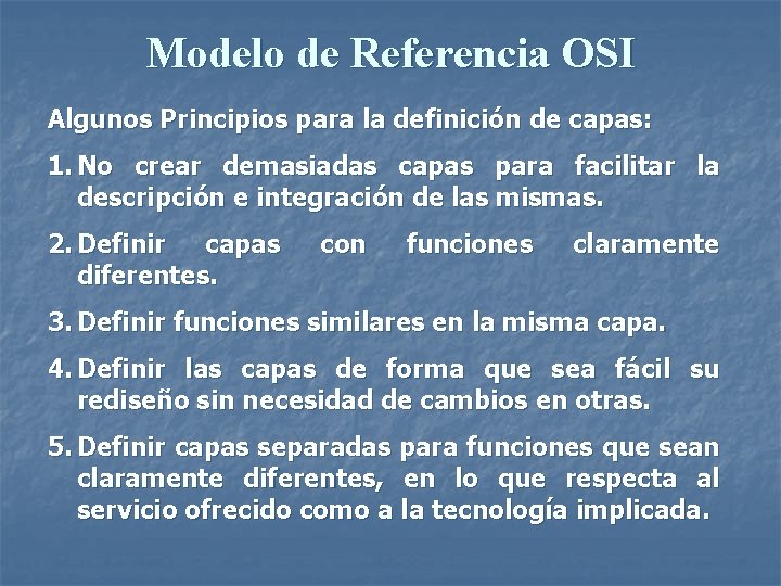 Modelo de Referencia OSI Algunos Principios para la definición de capas: 1. No crear