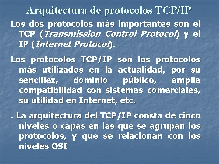 Arquitectura de protocolos TCP/IP Los dos protocolos más importantes son el TCP (Transmission Control