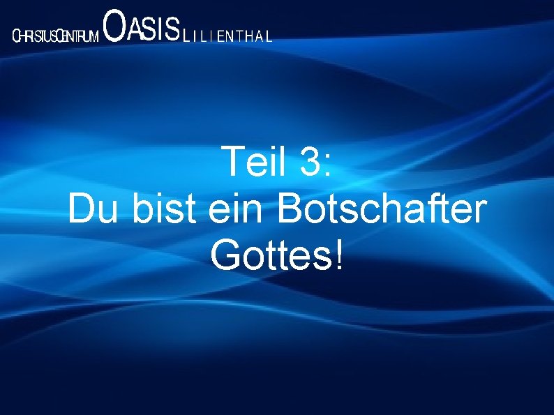 Teil 3: Du bist ein Botschafter Gottes! 