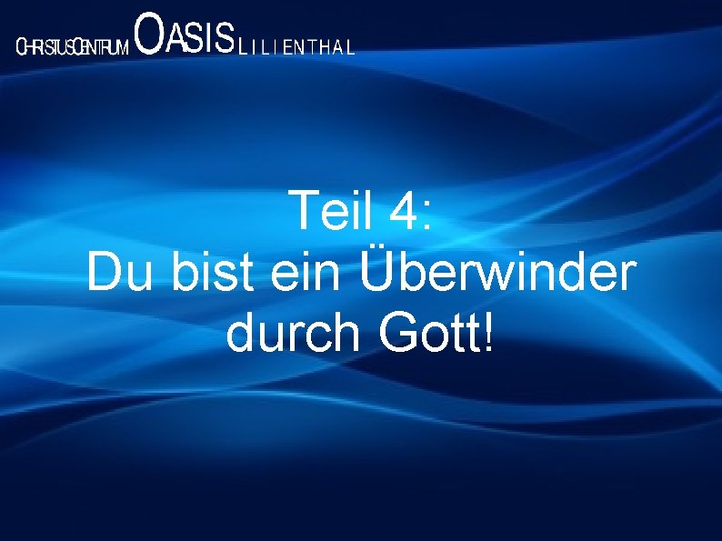 Teil 4: Du bist ein Überwinder durch Gott! 