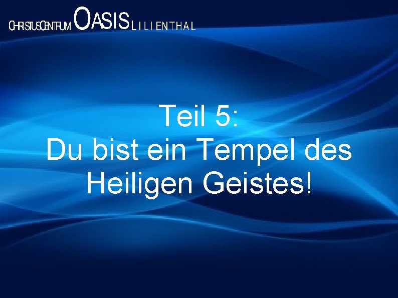 Teil 5: Du bist ein Tempel des Heiligen Geistes! 