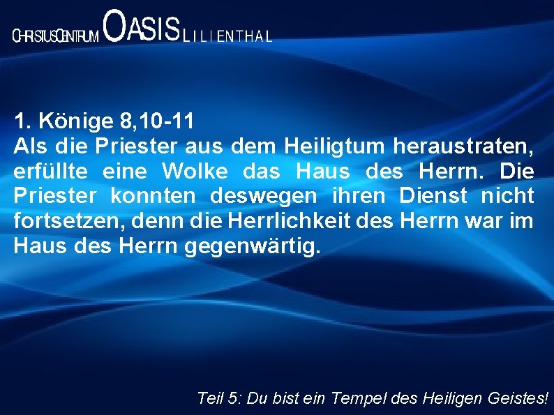 1. Könige 8, 10 -11 Als die Priester aus dem Heiligtum heraustraten, erfüllte eine