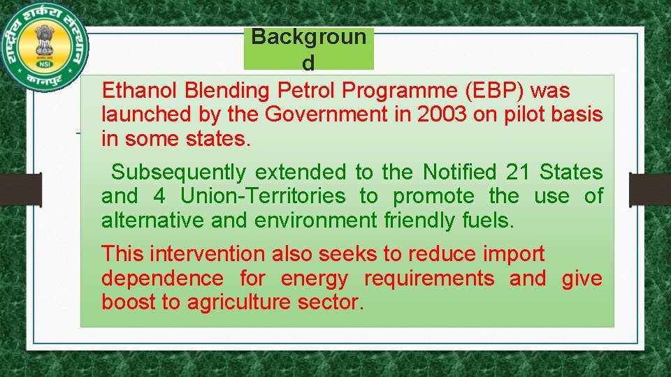 Backgroun d Ethanol Blending Petrol Programme (EBP) was launched by the Government in 2003