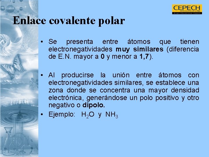 Enlace covalente polar • Se presenta entre átomos que tienen electronegatividades muy similares (diferencia