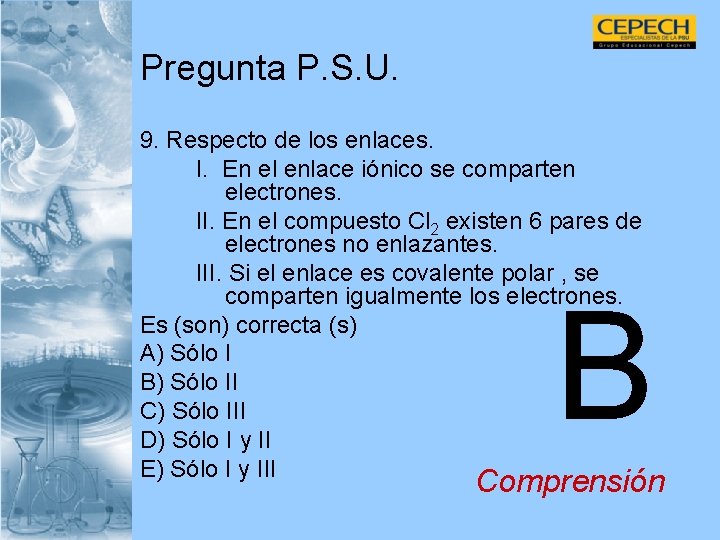 Pregunta P. S. U. 9. Respecto de los enlaces. I. En el enlace iónico