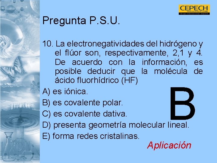 Pregunta P. S. U. 10. La electronegatividades del hidrógeno y el flúor son, respectivamente,