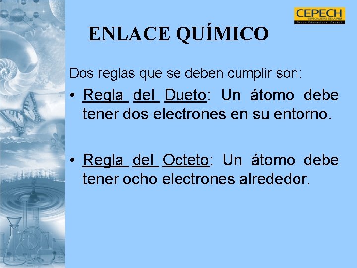 ENLACE QUÍMICO Dos reglas que se deben cumplir son: • Regla del Dueto: Un