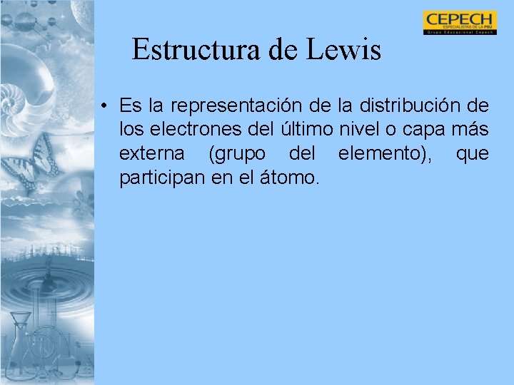 Estructura de Lewis • Es la representación de la distribución de los electrones del