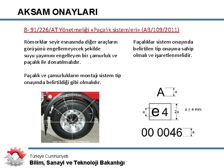 AKSAM ONAYLARI 8 - 91/226/AT Yönetmeliği «Paçalık sistemleri» (AB/109/2011) Römorklar seyir esnasında diğer araçların