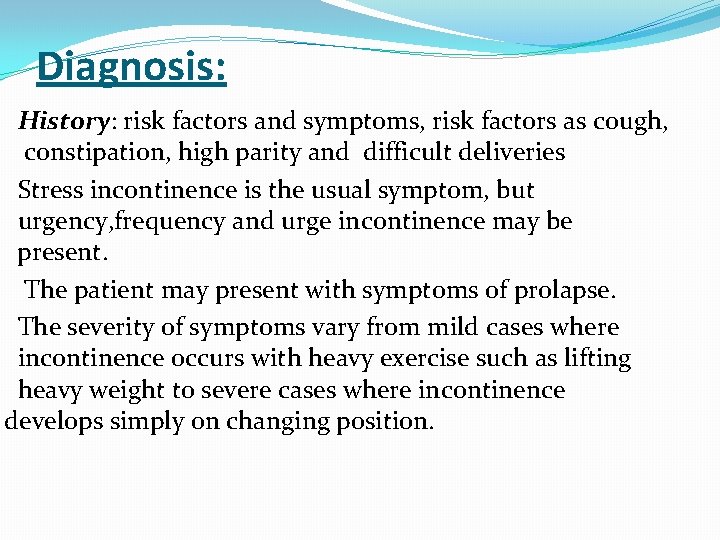 Diagnosis: History: risk factors and symptoms, risk factors as cough, constipation, high parity and
