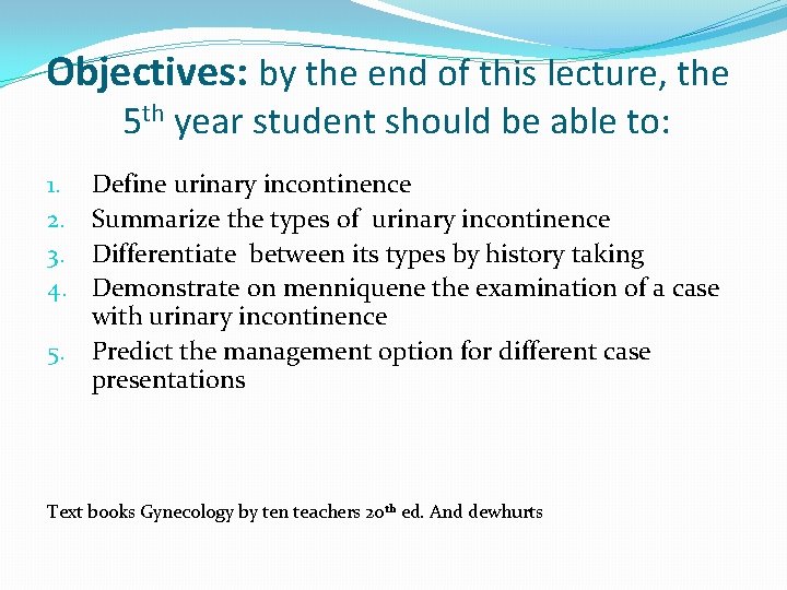 Objectives: by the end of this lecture, the 5 th year student should be