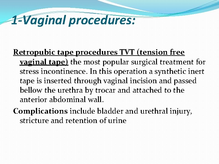 1 -Vaginal procedures: Retropubic tape procedures TVT (tension free vaginal tape) the most popular