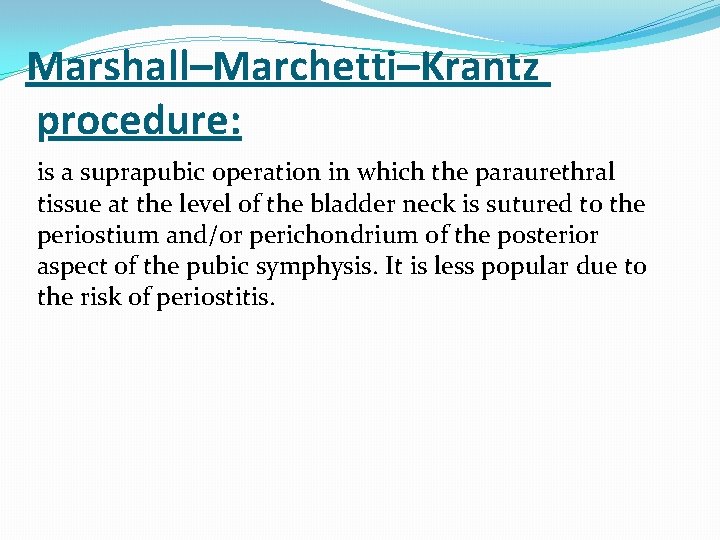 Marshall–Marchetti–Krantz procedure: is a suprapubic operation in which the paraurethral tissue at the level