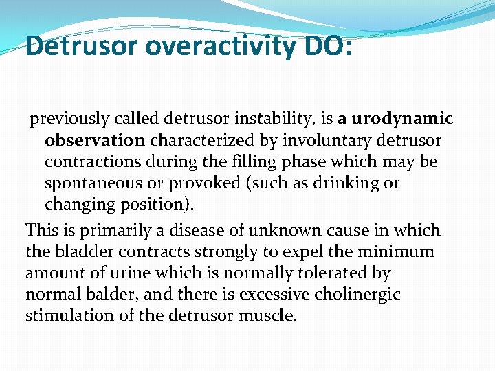 Detrusor overactivity DO: previously called detrusor instability, is a urodynamic observation characterized by involuntary