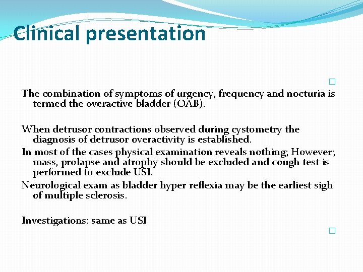 Clinical presentation � The combination of symptoms of urgency, frequency and nocturia is termed