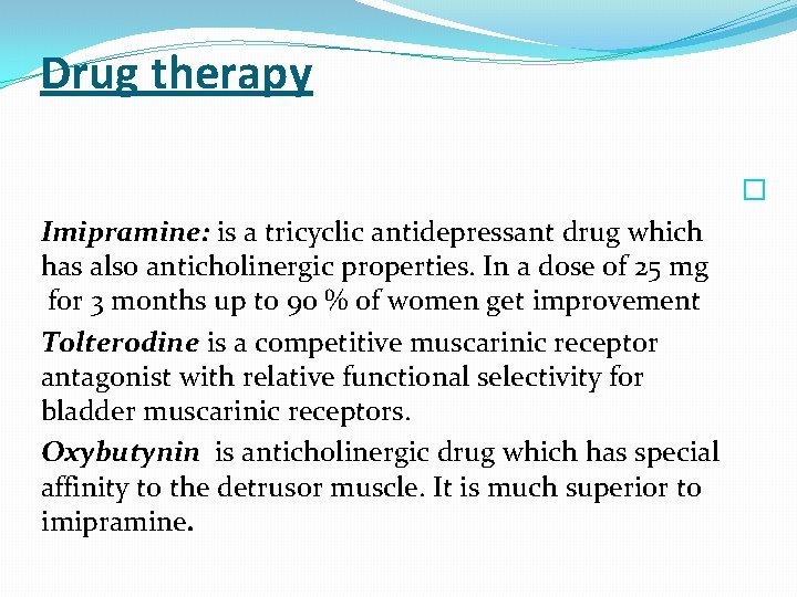 Drug therapy � Imipramine: is a tricyclic antidepressant drug which has also anticholinergic properties.