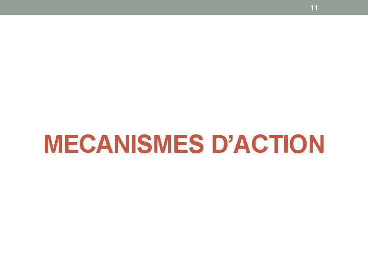 11 MECANISMES D’ACTION 