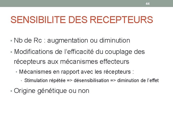 44 SENSIBILITE DES RECEPTEURS • Nb de Rc : augmentation ou diminution • Modifications