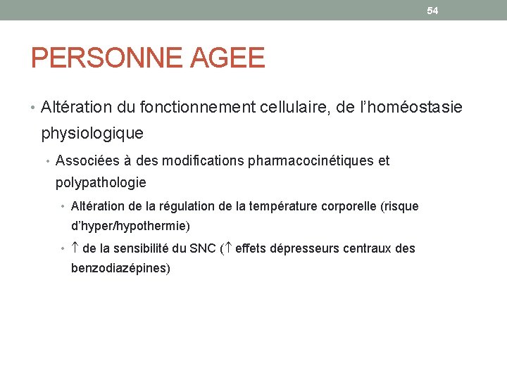 54 PERSONNE AGEE • Altération du fonctionnement cellulaire, de l’homéostasie physiologique • Associées à