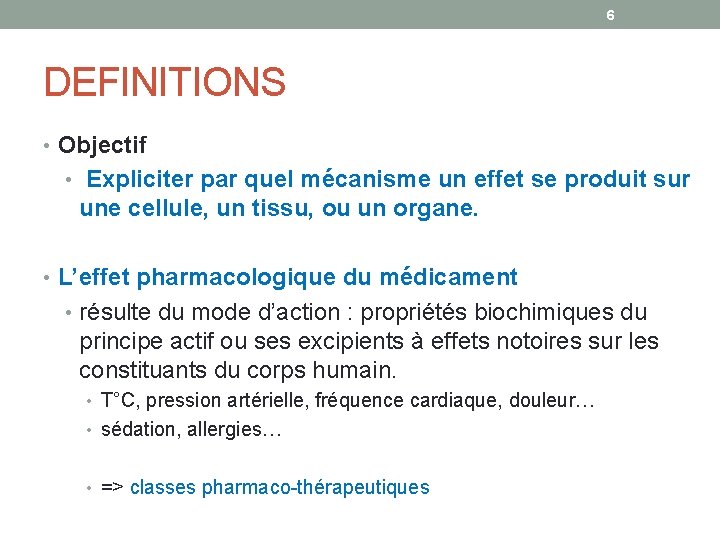 6 DEFINITIONS • Objectif • Expliciter par quel mécanisme un effet se produit sur