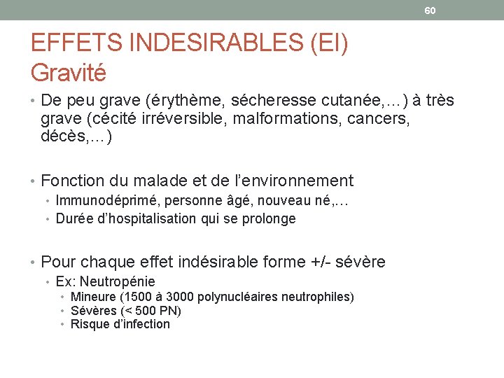 60 EFFETS INDESIRABLES (EI) Gravité • De peu grave (érythème, sécheresse cutanée, …) à