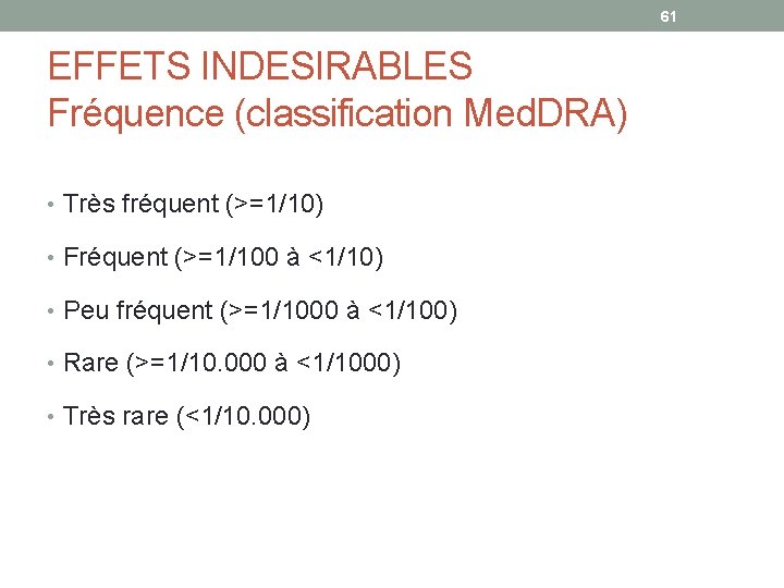61 EFFETS INDESIRABLES Fréquence (classification Med. DRA) • Très fréquent (>=1/10) • Fréquent (>=1/100