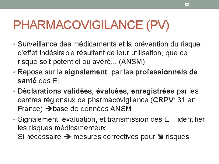 63 PHARMACOVIGILANCE (PV) • Surveillance des médicaments et la prévention du risque d’effet indésirable