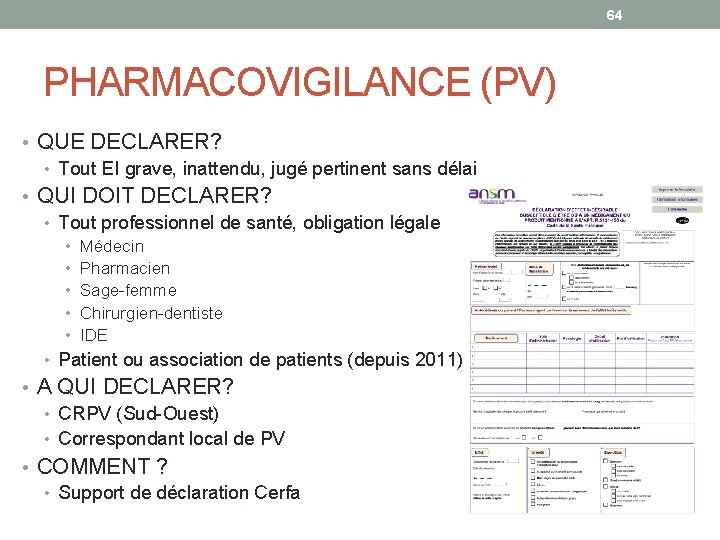 64 PHARMACOVIGILANCE (PV) • QUE DECLARER? • Tout EI grave, inattendu, jugé pertinent sans