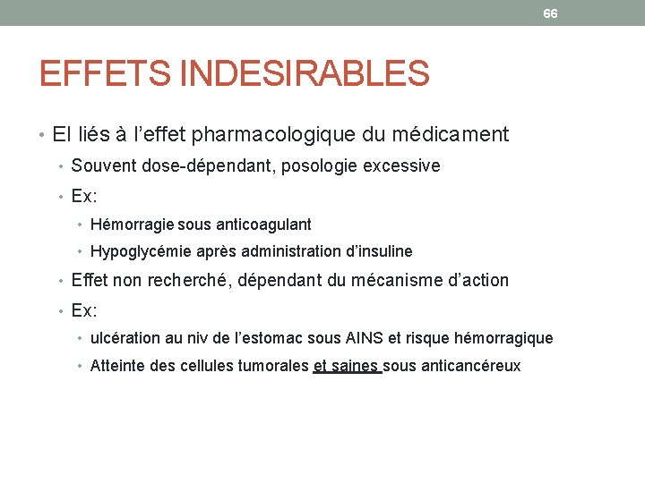 66 EFFETS INDESIRABLES • EI liés à l’effet pharmacologique du médicament • Souvent dose-dépendant,