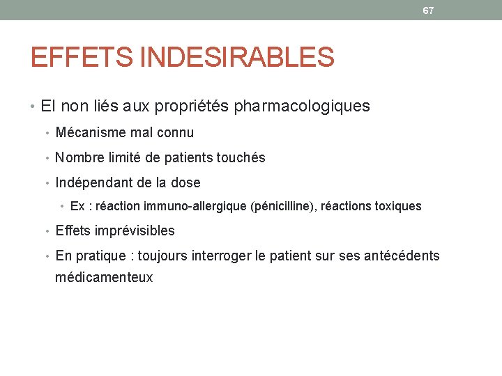 67 EFFETS INDESIRABLES • EI non liés aux propriétés pharmacologiques • Mécanisme mal connu