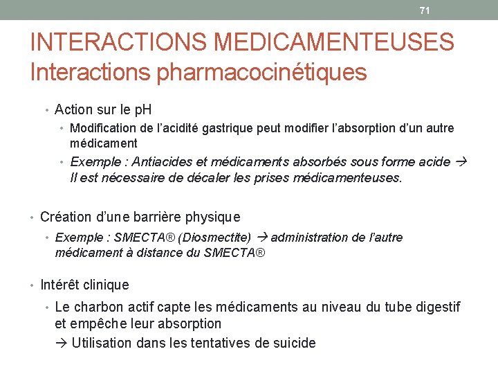 71 INTERACTIONS MEDICAMENTEUSES Interactions pharmacocinétiques • Action sur le p. H • Modification de