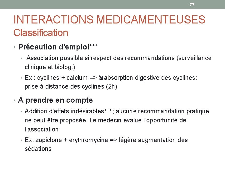 77 INTERACTIONS MEDICAMENTEUSES Classification • Précaution d'emploi+++ • Association possible si respect des recommandations