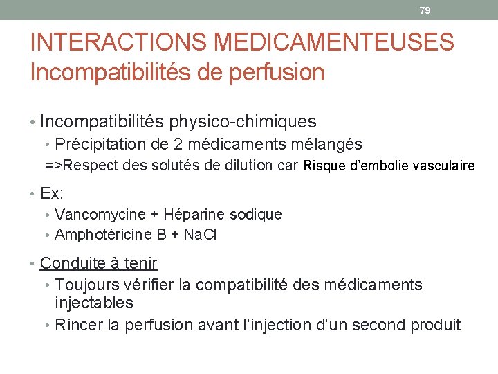 79 INTERACTIONS MEDICAMENTEUSES Incompatibilités de perfusion • Incompatibilités physico-chimiques • Précipitation de 2 médicaments