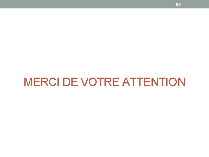 80 MERCI DE VOTRE ATTENTION 