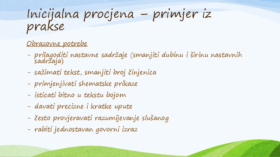 Inicijalna procjena – primjer iz prakse Obrazovne potrebe - prilagoditi nastavne sadržaje (smanjiti dubinu