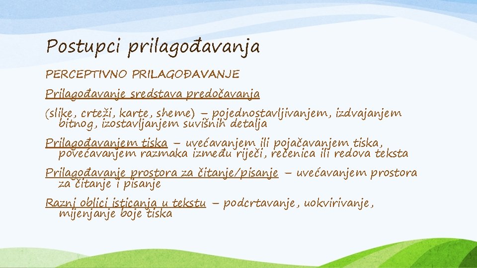 Postupci prilagođavanja PERCEPTIVNO PRILAGOĐAVANJE Prilagođavanje sredstava predočavanja (slike, crteži, karte, sheme) – pojednostavljivanjem, izdvajanjem