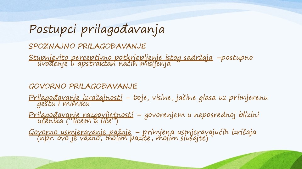 Postupci prilagođavanja SPOZNAJNO PRILAGOĐAVANJE Stupnjevito perceptivno potkrjepljenje istog sadržaja –postupno uvođenje u apstraktan način