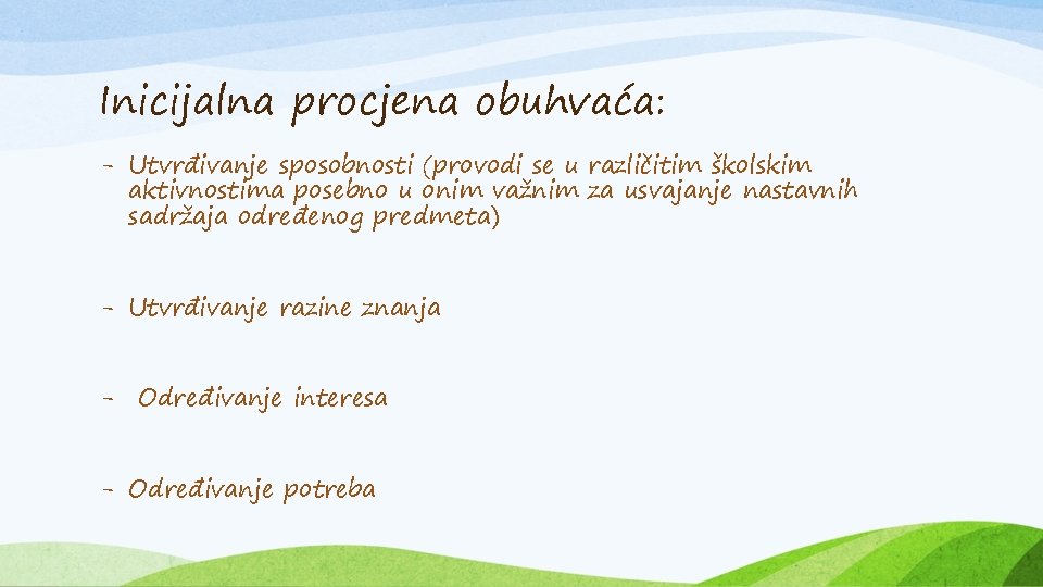 Inicijalna procjena obuhvaća: - Utvrđivanje sposobnosti (provodi se u različitim školskim aktivnostima posebno u