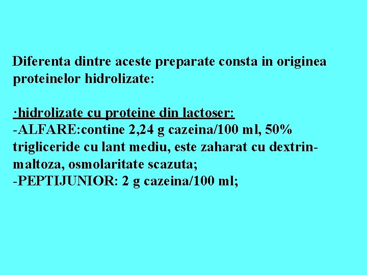 Diferenta dintre aceste preparate consta in originea proteinelor hidrolizate: ·hidrolizate cu proteine din lactoser: