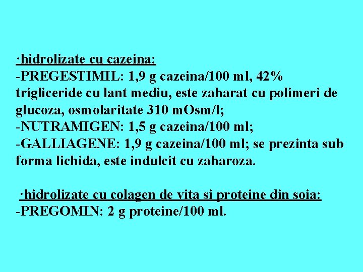 ·hidrolizate cu cazeina: -PREGESTIMIL: 1, 9 g cazeina/100 ml, 42% trigliceride cu lant mediu,