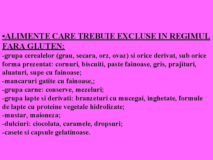  • ALIMENTE CARE TREBUIE EXCLUSE IN REGIMUL FARA GLUTEN: -grupa cerealelor (grau, secara,