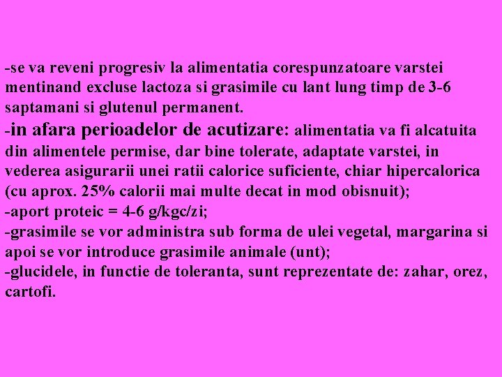 -se va reveni progresiv la alimentatia corespunzatoare varstei mentinand excluse lactoza si grasimile cu