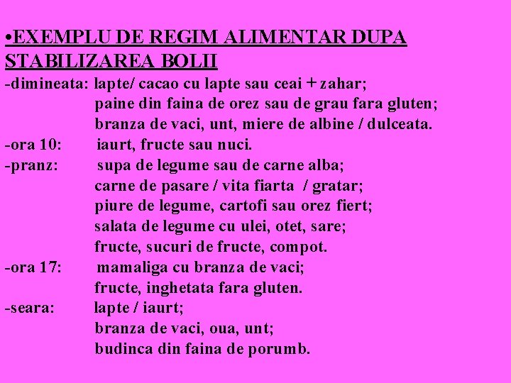  • EXEMPLU DE REGIM ALIMENTAR DUPA STABILIZAREA BOLII -dimineata: lapte/ cacao cu lapte